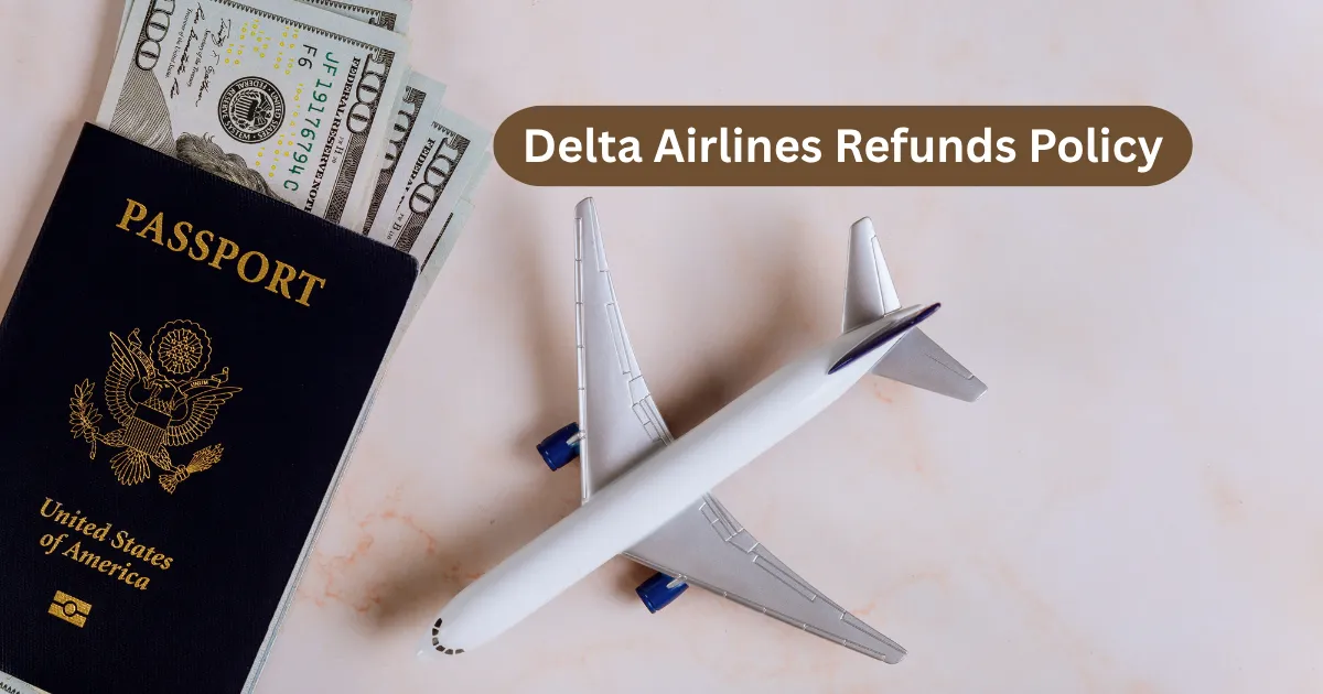 Delta Refund Policy Guide: Rules, Fees & Refund