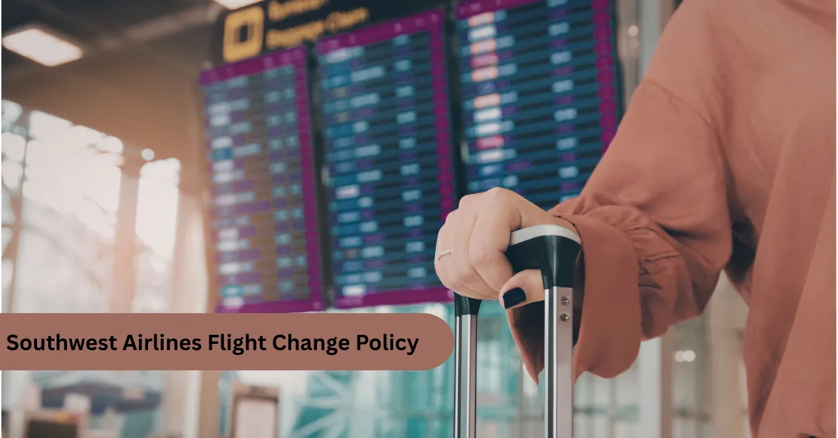 Southwest Airlines flight change policy guide for easy ticket modifications