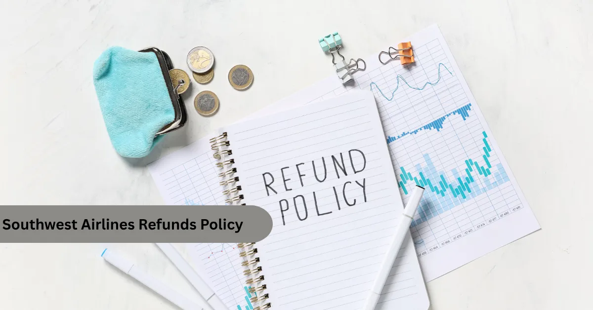 Southwest Airlines refunds policy guide showing cancellation and refund process for travelers