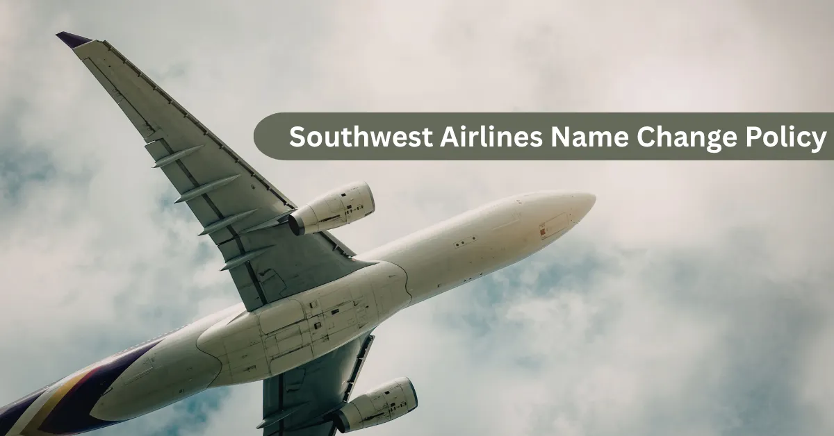 Southwest Airlines Name Change Policy guide for correcting ticket errors