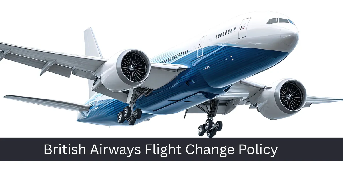 British Airways flight change policy guide for modifying tickets online