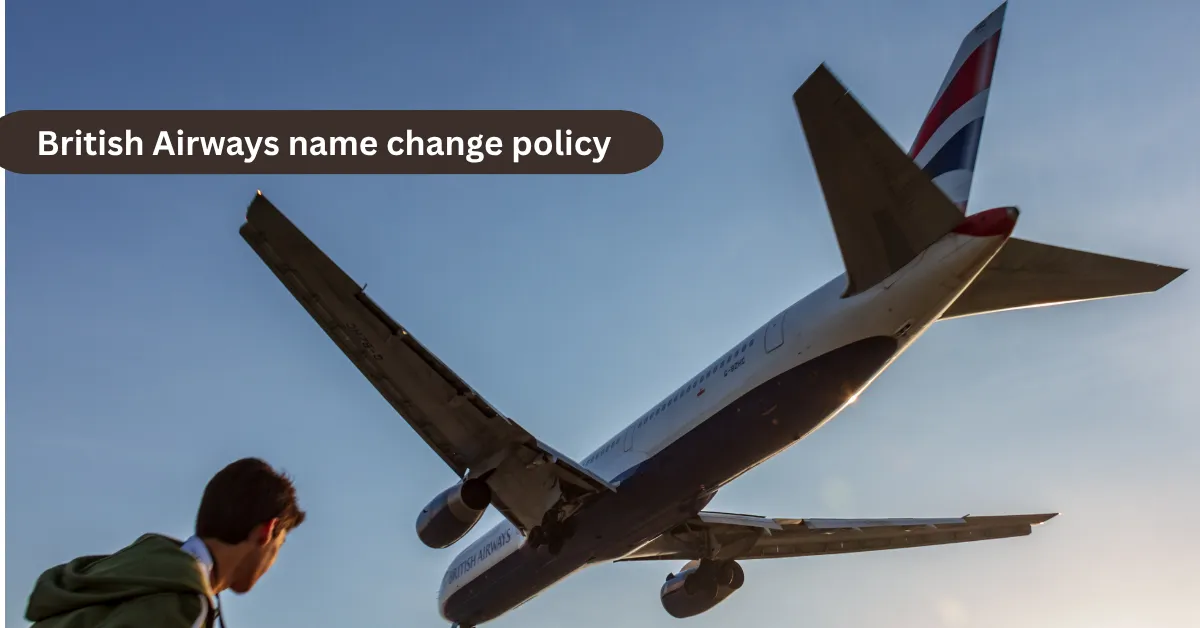British Airways name change policy guide for ticket correction